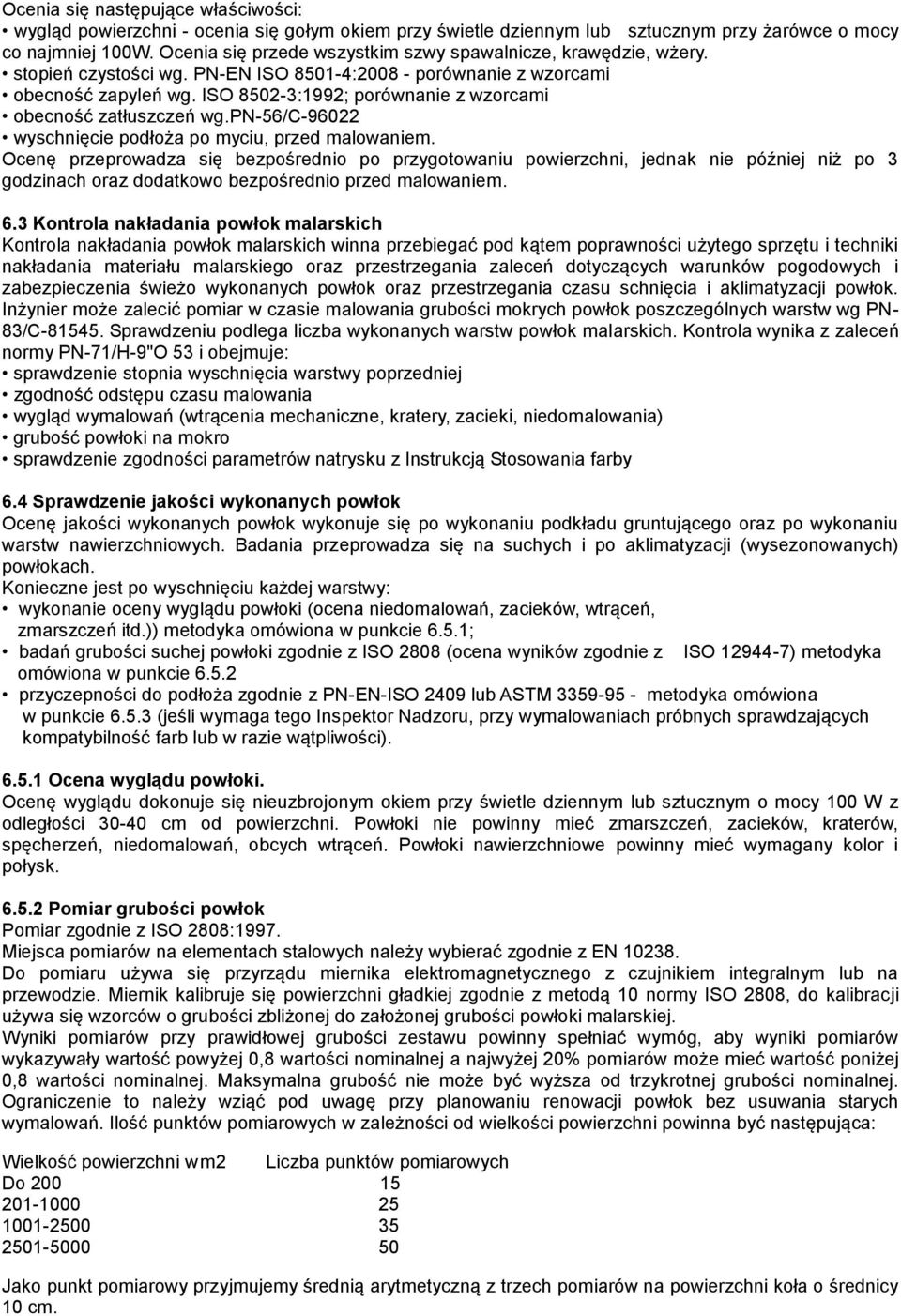 ISO 8502-3:1992; porównanie z wzorcami obecność zatłuszczeń wg.pn-56/c-96022 wyschnięcie podłoża po myciu, przed malowaniem.