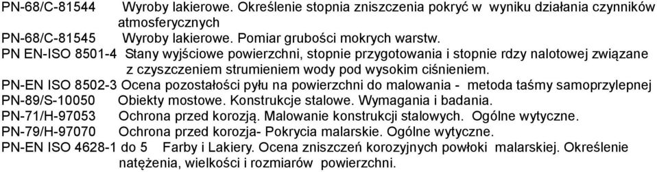 PN-EN ISO 8502-3 Ocena pozostałości pyłu na powierzchni do malowania - metoda taśmy samoprzylepnej PN-89/S-10050 Obiekty mostowe. Konstrukcje stalowe. Wymagania i badania.