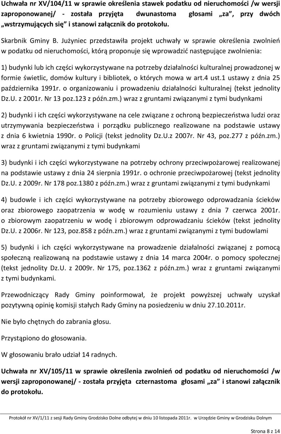 Jużyniec przedstawiła projekt uchwały w sprawie określenia zwolnień w podatku od nieruchomości, którą proponuje się wprowadzić następujące zwolnienia: 1) budynki lub ich części wykorzystywane na