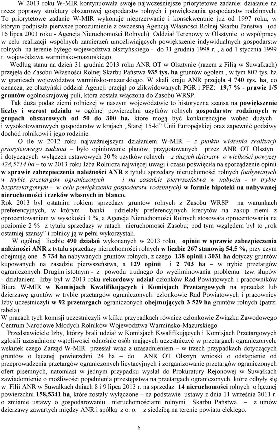 roku - Agencją Nieruchomości Rolnych) Oddział Terenowy w Olsztynie o współpracy w celu realizacji wspólnych zamierzeń umożliwiających powiększenie indywidualnych gospodarstw rolnych na terenie byłego