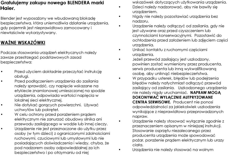 WAŻNE WSKAZÓWKI Podczas stosowania urządzeń elektrycznych należy zawsze przestrzegać podstawowych zasad bezpieczeństwa: Przed użyciem dokładnie przeczytać instrukcję obsługi.