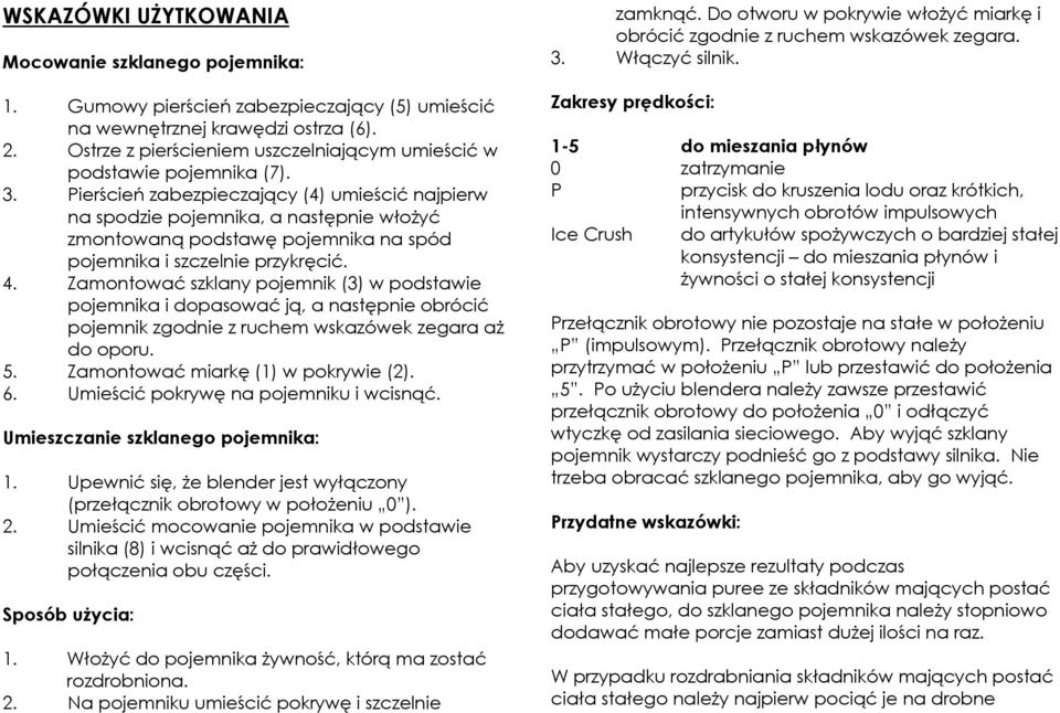 Pierścień zabezpieczający (4) umieścić najpierw na spodzie pojemnika, a następnie włożyć zmontowaną podstawę pojemnika na spód pojemnika i szczelnie przykręcić. 4.