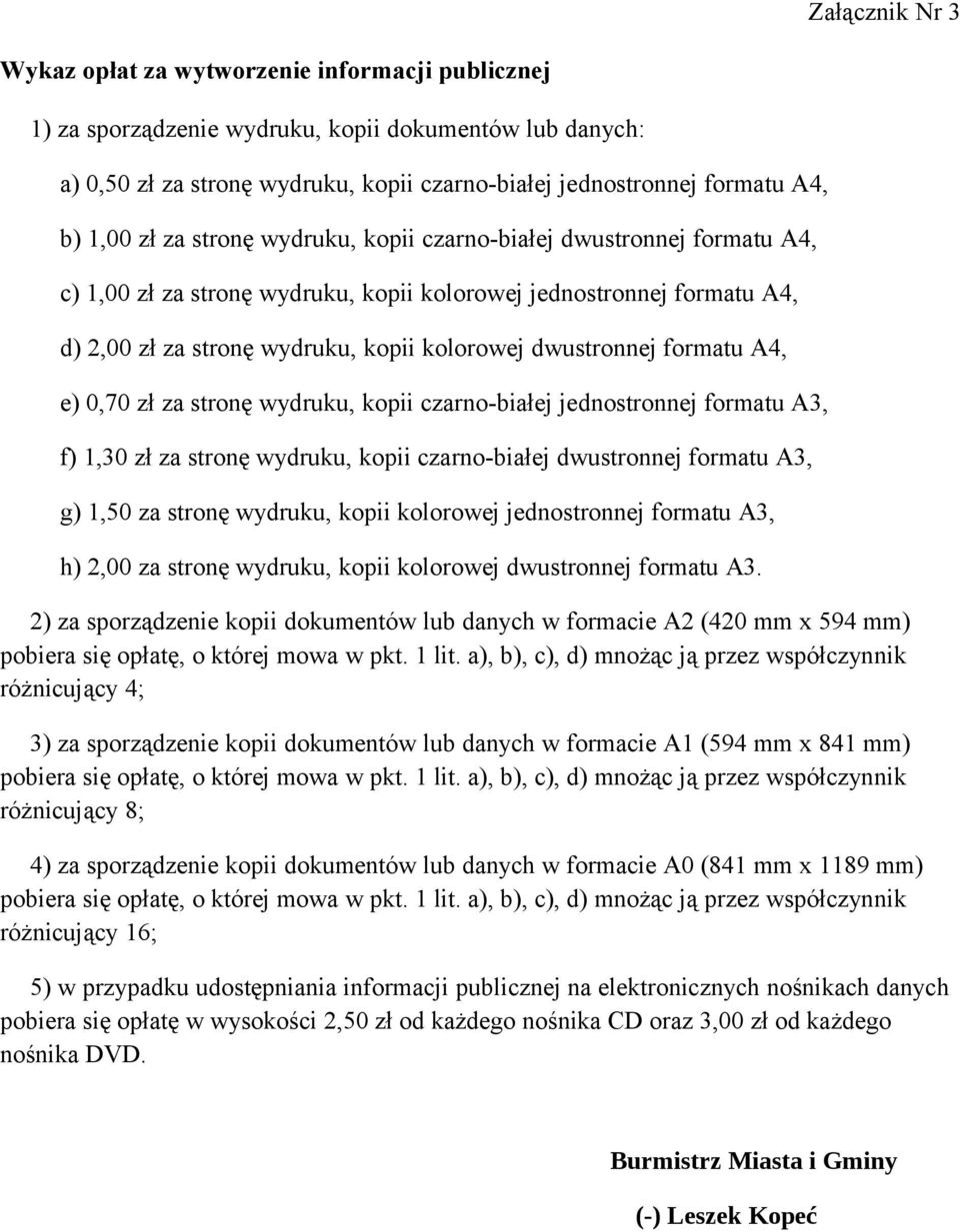 dwustronnej formatu A4, e) 0,70 zł za stronę wydruku, kopii czarno-białej jednostronnej formatu A3, f) 1,30 zł za stronę wydruku, kopii czarno-białej dwustronnej formatu A3, g) 1,50 za stronę