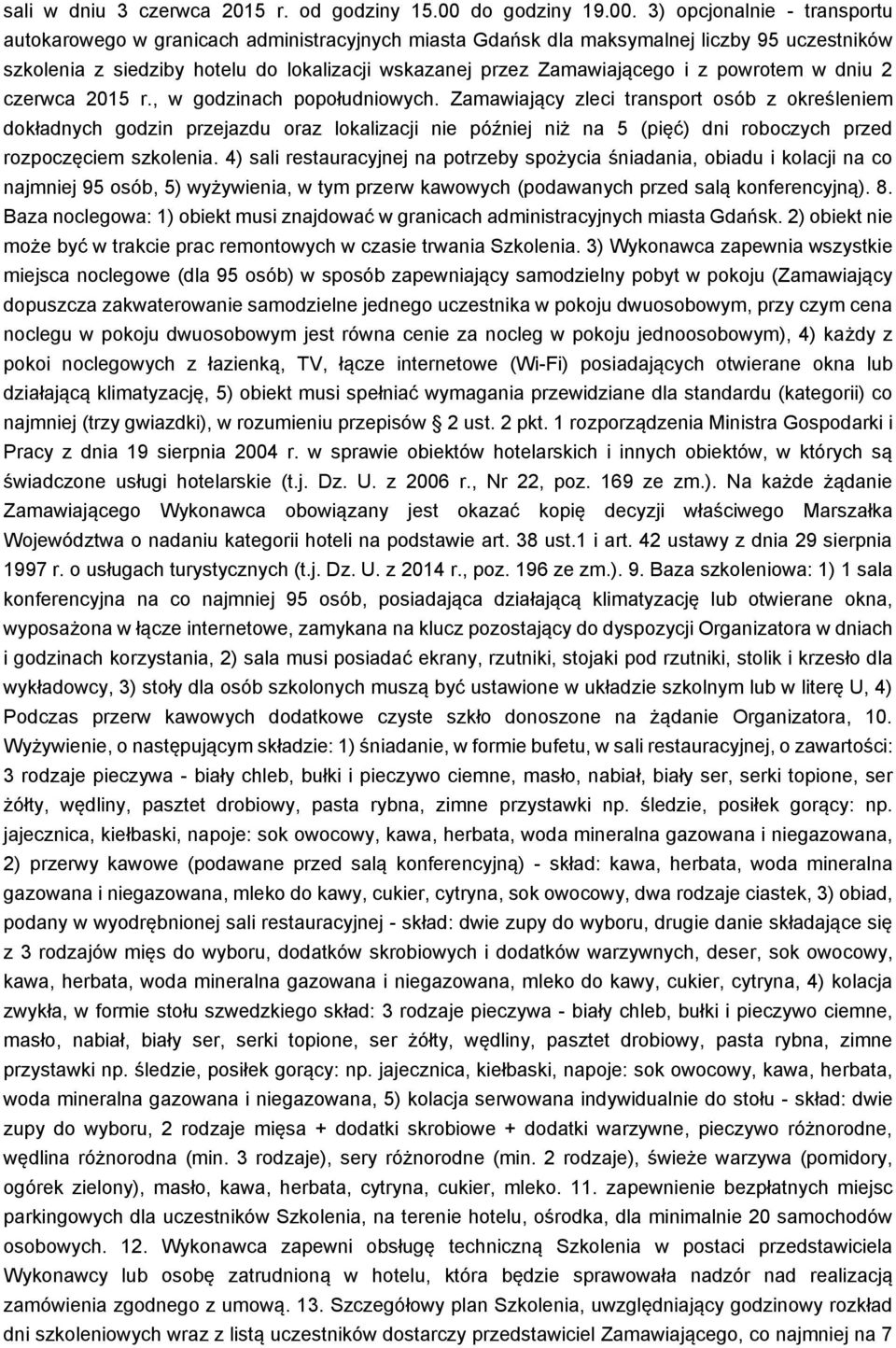 3) opcjonalnie - transportu autokarowego w granicach administracyjnych miasta Gdańsk dla maksymalnej liczby 95 uczestników szkolenia z siedziby hotelu do lokalizacji wskazanej przez Zamawiającego i z