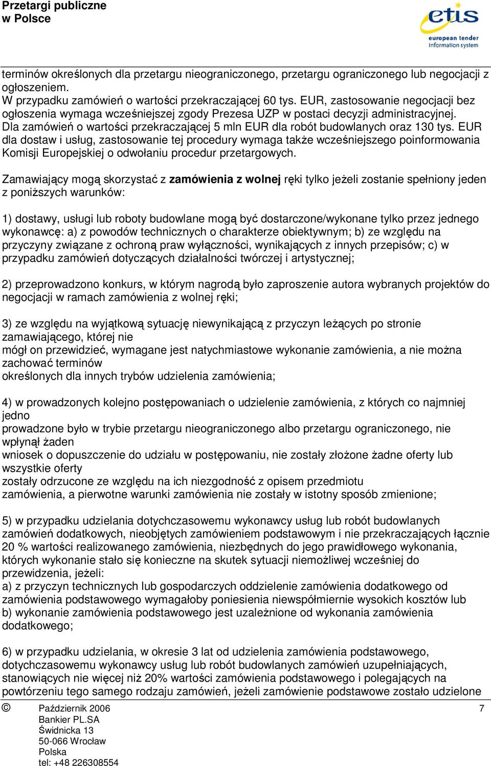 Dla zamówień o wartości przekraczającej 5 mln EUR dla robót budowlanych oraz 130 tys.