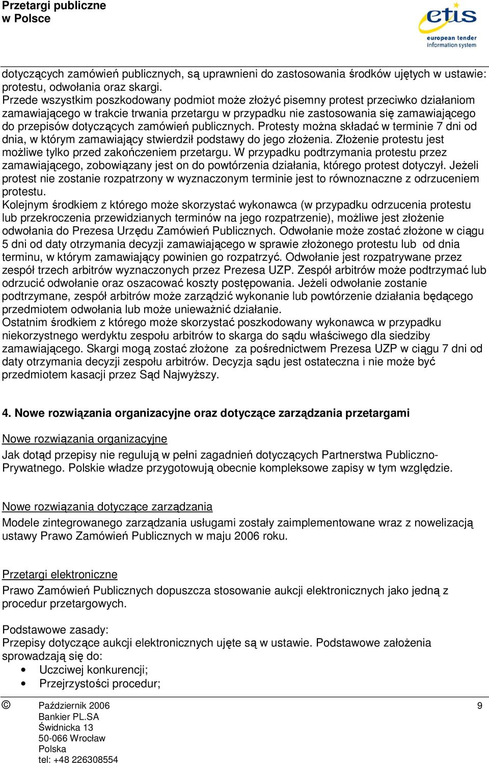 dotyczących zamówień publicznych. Protesty moŝna składać w terminie 7 dni od dnia, w którym zamawiający stwierdził podstawy do jego złoŝenia.