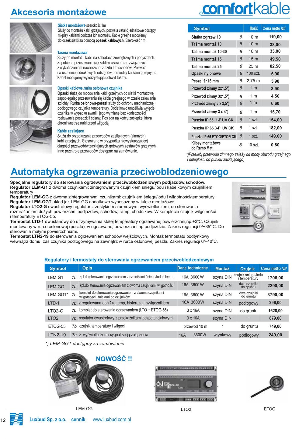 Pzwala na ustalenie jednakwych dstępów pmiedzy kablami grzejnymi. Kabel mcujemy wykrzystując uchwyt taśmy.