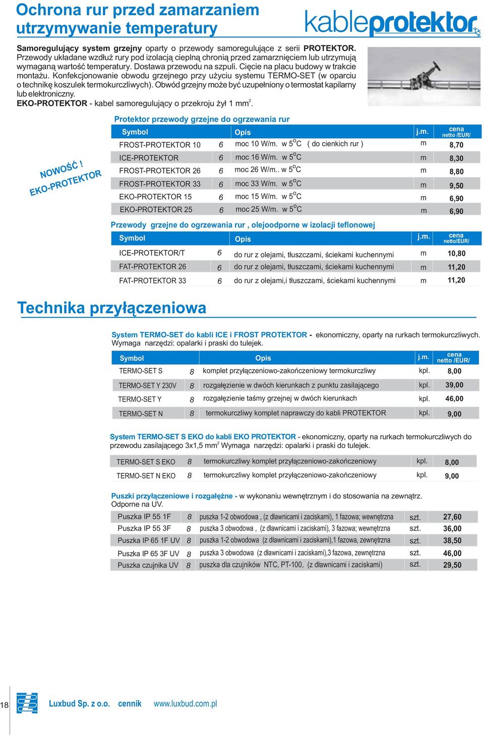 Knfekcjnwanie bwdu grzejneg przy użyciu systemu TERMO-SET (w parciu technikę kszulek termkurczliwych). Obwód grzejny mże być uzupełniny termstat kapilarny lub elektrniczny.