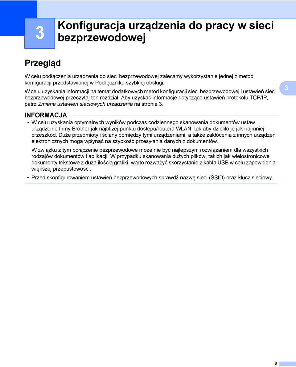 Aby uzyskać informacje dotyczące ustawień protokołu TCP/IP, patrz Zmiana ustawień sieciowych urządzenia na stronie 3.