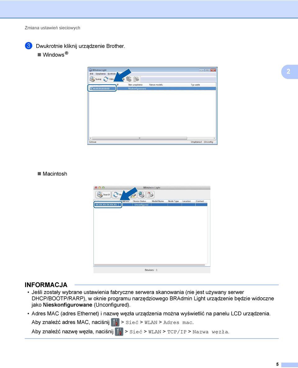 programu narzędziowego BRAdmin Light urządzenie będzie widoczne jako Nieskonfigurowane (Unconfigured).