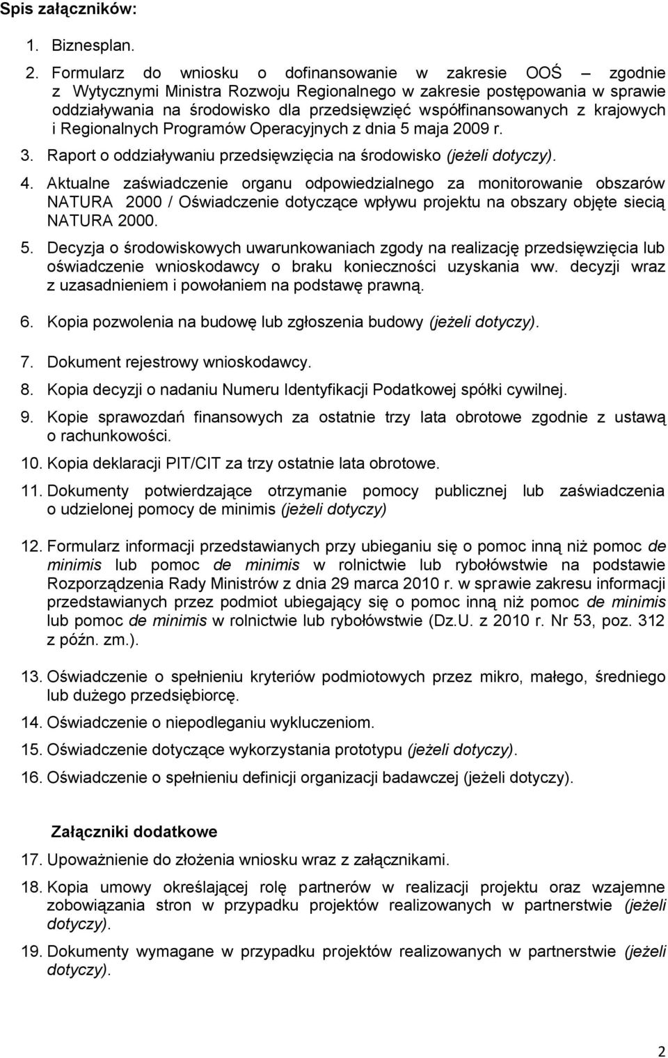 współfinansowanych z krajowych i Regionalnych Programów Operacyjnych z dnia 5 maja 2009 r. 3. Raport o oddziaływaniu przedsięwzięcia na środowisko (jeżeli dotyczy). 4.