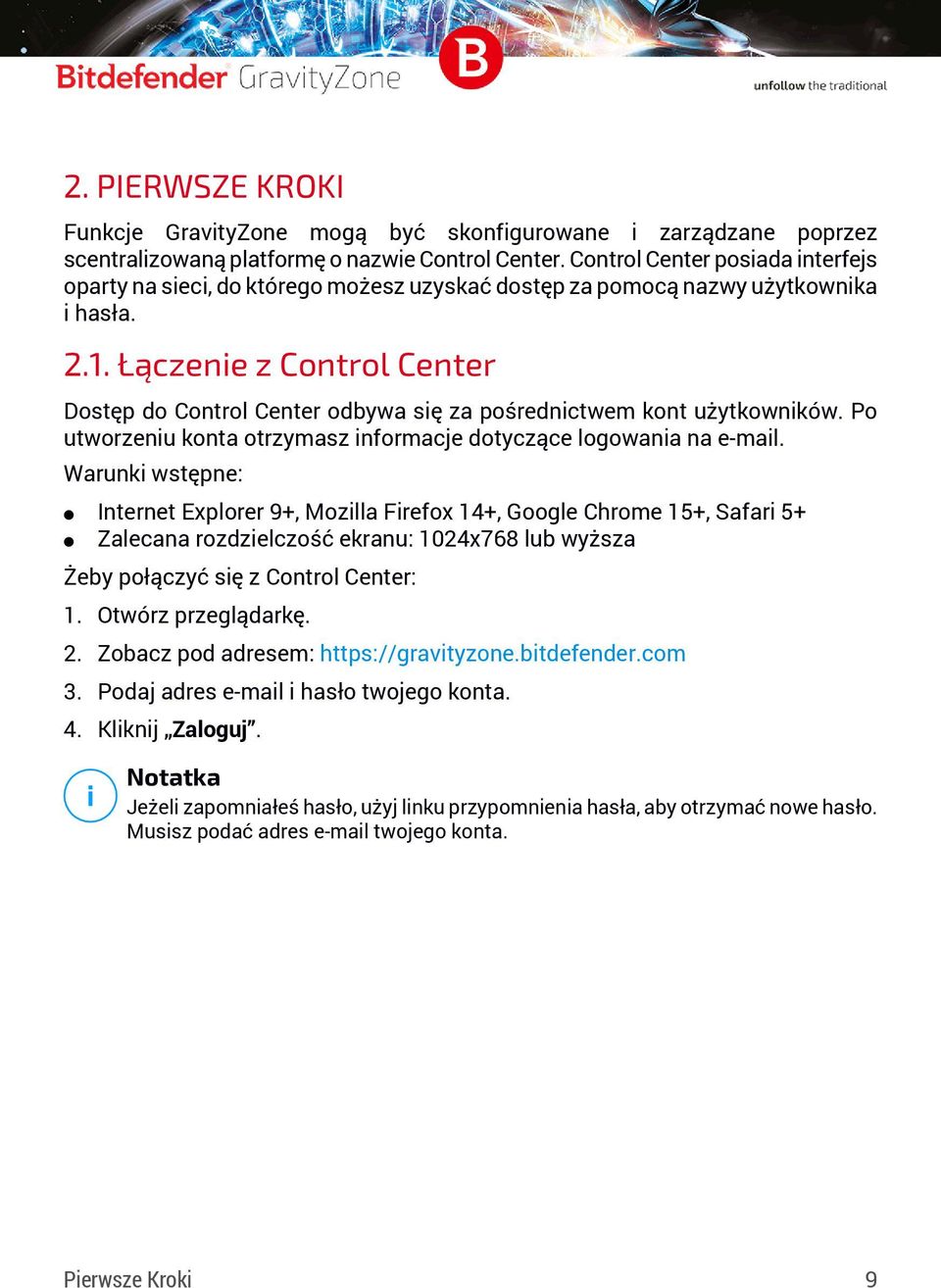 Łączenie z Control Center Dostęp do Control Center odbywa się za pośrednictwem kont użytkowników. Po utworzeniu konta otrzymasz informacje dotyczące logowania na e-mail.