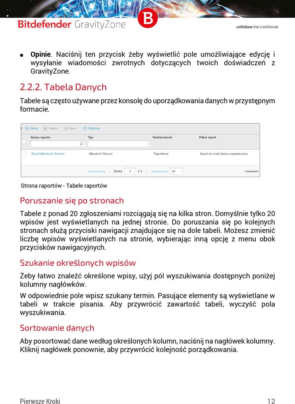 Strona raportów - Tabele raportów Poruszanie się po stronach Tabele z ponad 20 zgłoszeniami rozciągają się na kilka stron. Domyślnie tylko 20 wpisów jest wyświetlanych na jednej stronie.