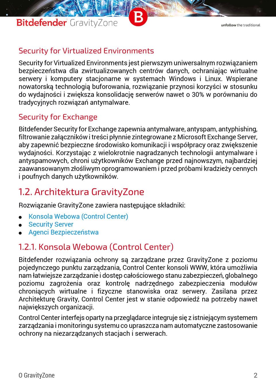 Wspierane nowatorską technologią buforowania, rozwiązanie przynosi korzyści w stosunku do wydajności i zwiększa konsolidację serwerów nawet o 30% w porównaniu do tradycyjnych rozwiązań antymalware.