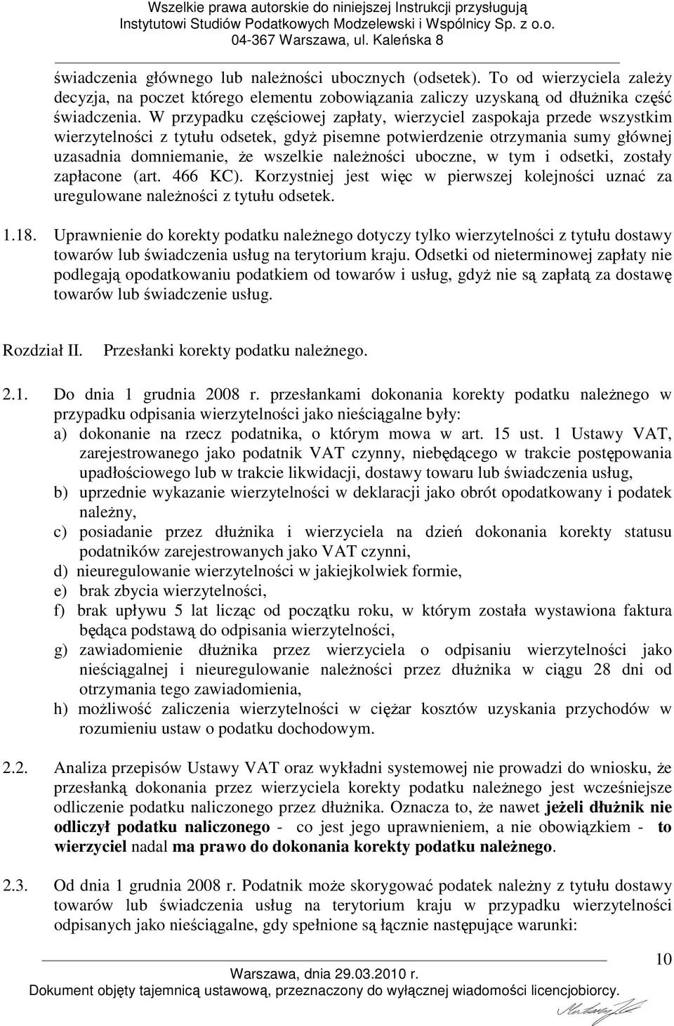 uboczne, w tym i odsetki, zostały zapłacone (art. 466 KC). Korzystniej jest więc w pierwszej kolejności uznać za uregulowane naleŝności z tytułu odsetek. 1.18.