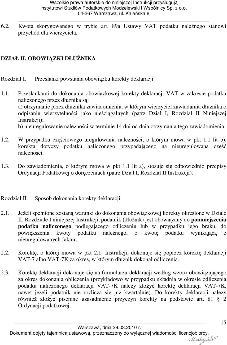 o odpisaniu wierzytelności jako nieściągalnych (patrz Dział I, Rozdział II Niniejszej Instrukcji); b) nieuregulowanie naleŝności w terminie 14 dni od dnia otrzymania tego zawiadomienia. 1.2.