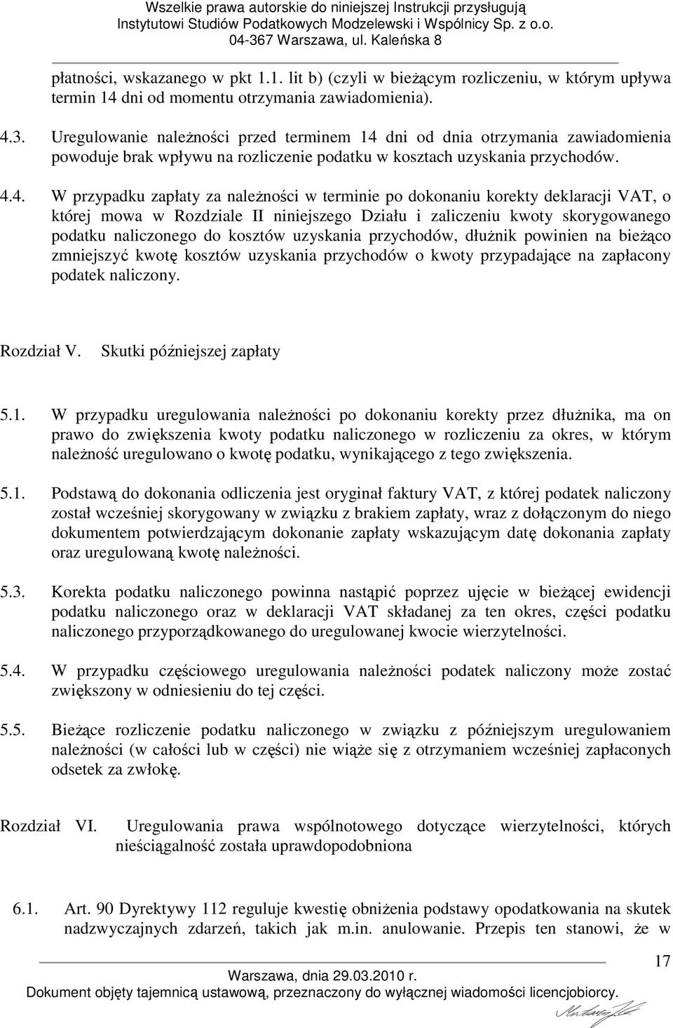 dni od dnia otrzymania zawiadomienia powoduje brak wpływu na rozliczenie podatku w kosztach uzyskania przychodów. 4.