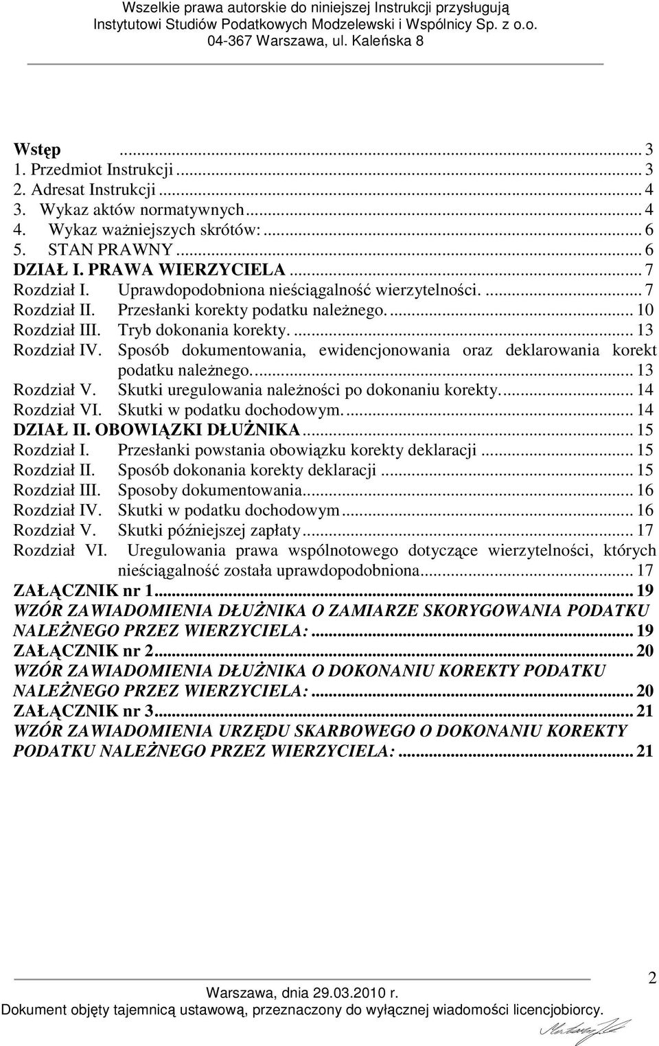 Sposób dokumentowania, ewidencjonowania oraz deklarowania korekt podatku naleŝnego... 13 Rozdział V. Skutki uregulowania naleŝności po dokonaniu korekty... 14 Rozdział VI. Skutki w podatku dochodowym.