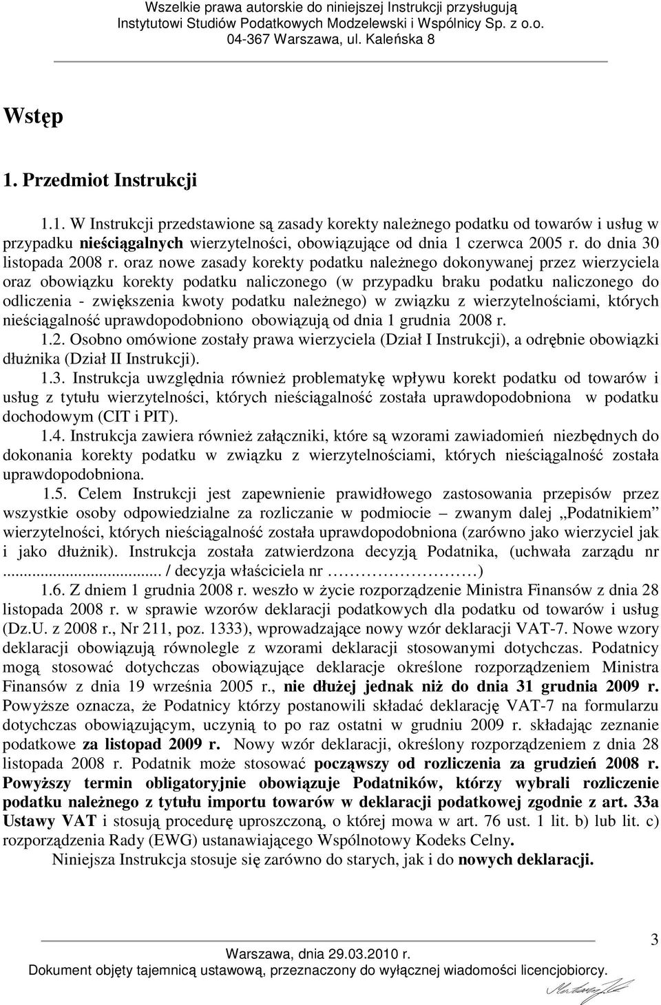 oraz nowe zasady korekty podatku naleŝnego dokonywanej przez wierzyciela oraz obowiązku korekty podatku naliczonego (w przypadku braku podatku naliczonego do odliczenia - zwiększenia kwoty podatku