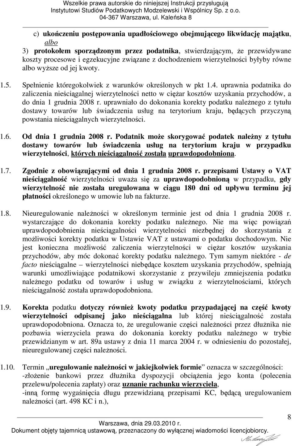 uprawnia podatnika do zaliczenia nieściągalnej wierzytelności netto w cięŝar kosztów uzyskania przychodów, a do dnia 1 grudnia 2008 r.