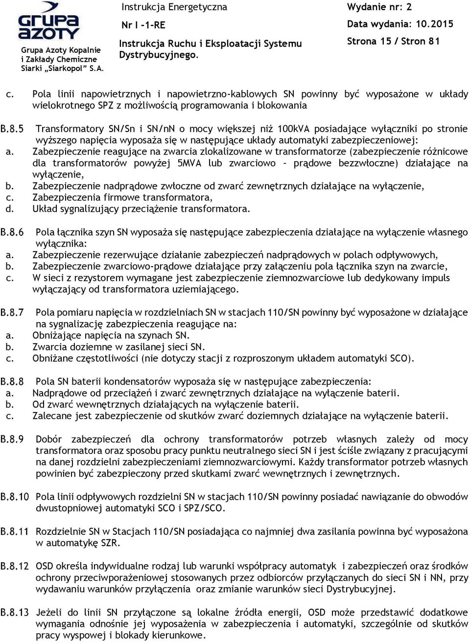 a si w nastpuj%ce uk#ady automatyki zabezpieczeniowej: a. Zabezpieczenie reaguj%ce na zwarcia zlokalizowane w transformatorze (zabezpieczenie ró!nicowe dla transformatorów powy!