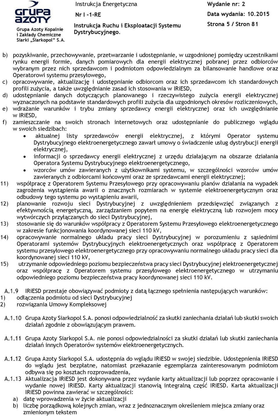 oraz ich sprzedawcom ich standardowych profili zu-ycia, a tak-e uwzgl'dnianie zasad ich stosowania w IRiESD, d) udost'pnianie danych dotycz&cych planowanego i rzeczywistego zu-ycia energii