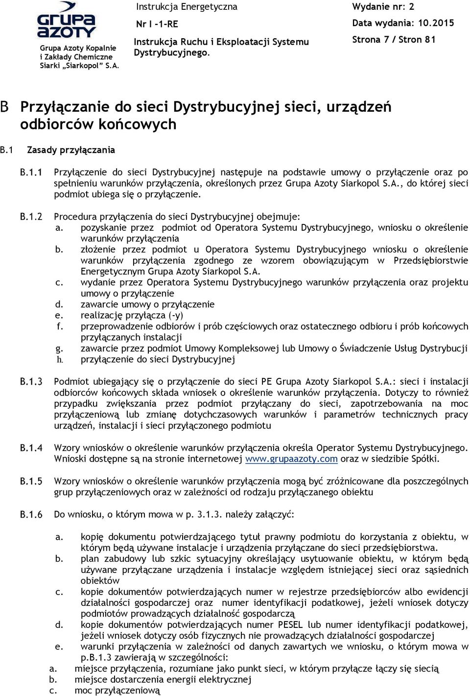 oty Siarkopol S.A., do której sieci podmiot ubiega si' o przy%&czenie. Procedura przy%&czenia do sieci Dystrybucyjnej obejmuje: a.