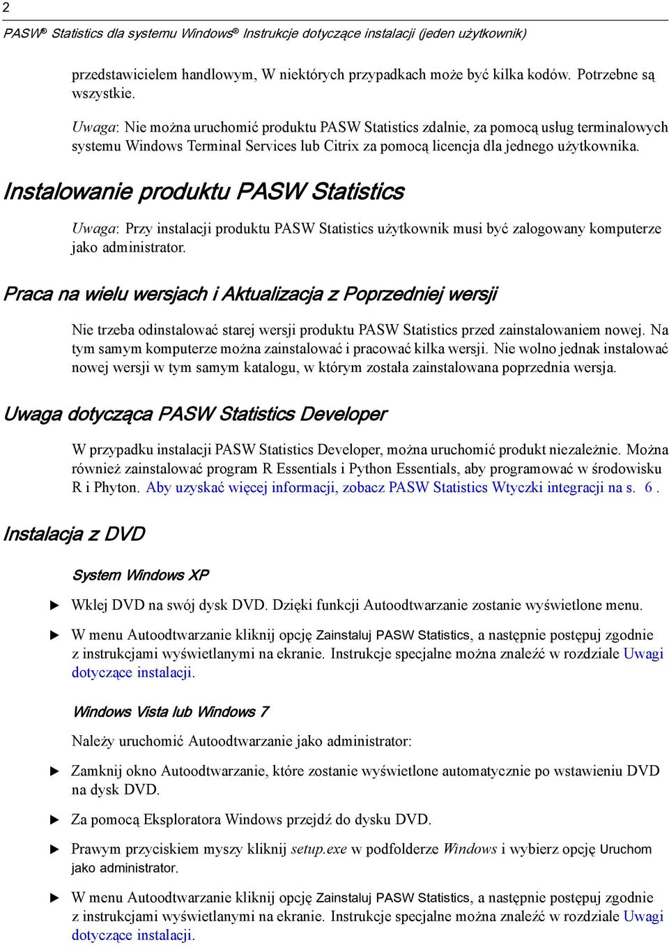 Instalowanie produktu PASW Statistics Uwaga: Przy instalacji produktu PASW Statistics użytkownik musi być zalogowany komputerze jako administrator.