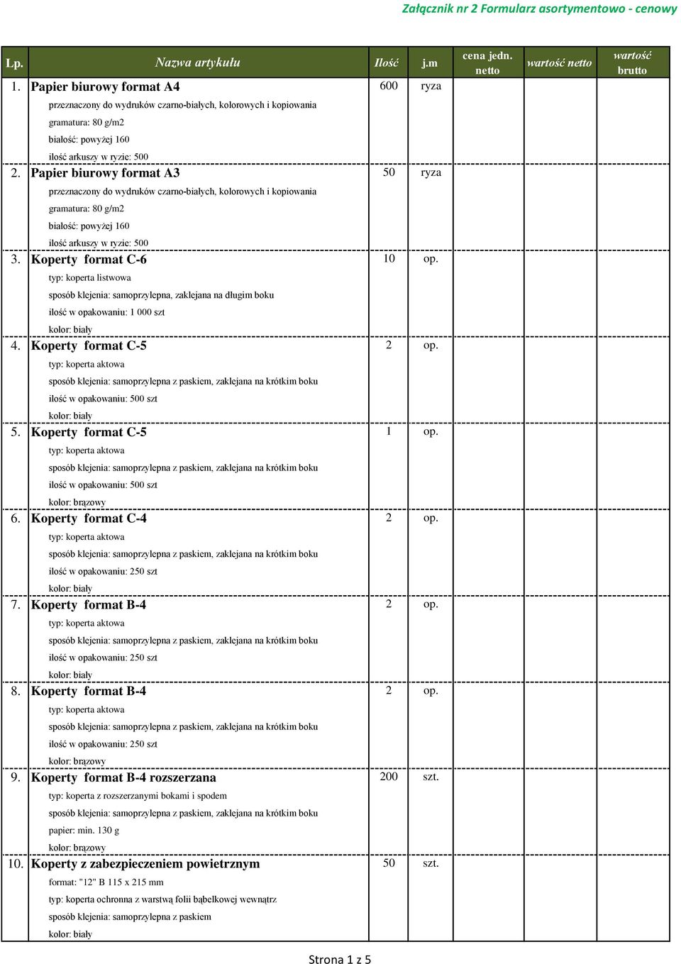 50 ryza Papier biurowy format A3 przeznaczony do wydruków czarno-białych, kolorowych i kopiowania gramatura: 80 g/m2 białość: powyżej 160 ilość arkuszy w ryzie: 500 3. Koperty format C-6 10 op.