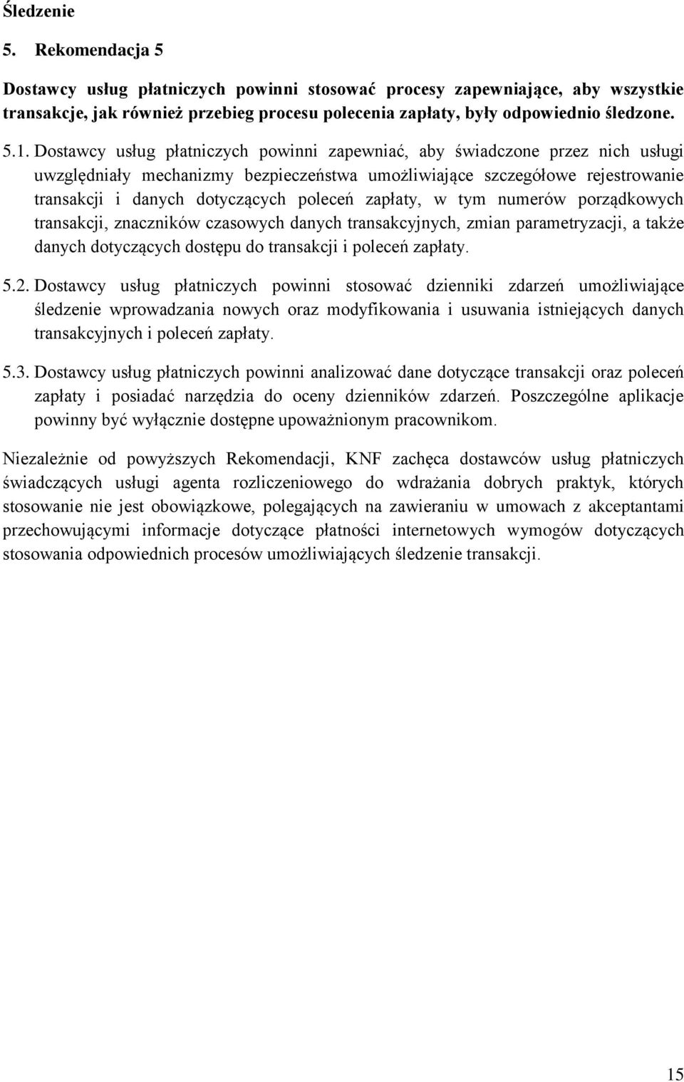 zapłaty, w tym numerów porządkowych transakcji, znaczników czasowych danych transakcyjnych, zmian parametryzacji, a także danych dotyczących dostępu do transakcji i poleceń zapłaty. 5.2.