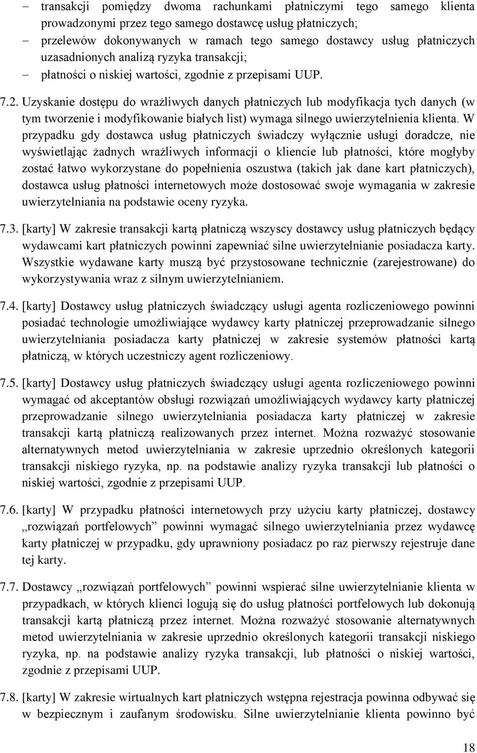 Uzyskanie dostępu do wrażliwych danych płatniczych lub modyfikacja tych danych (w tym tworzenie i modyfikowanie białych list) wymaga silnego uwierzytelnienia klienta.