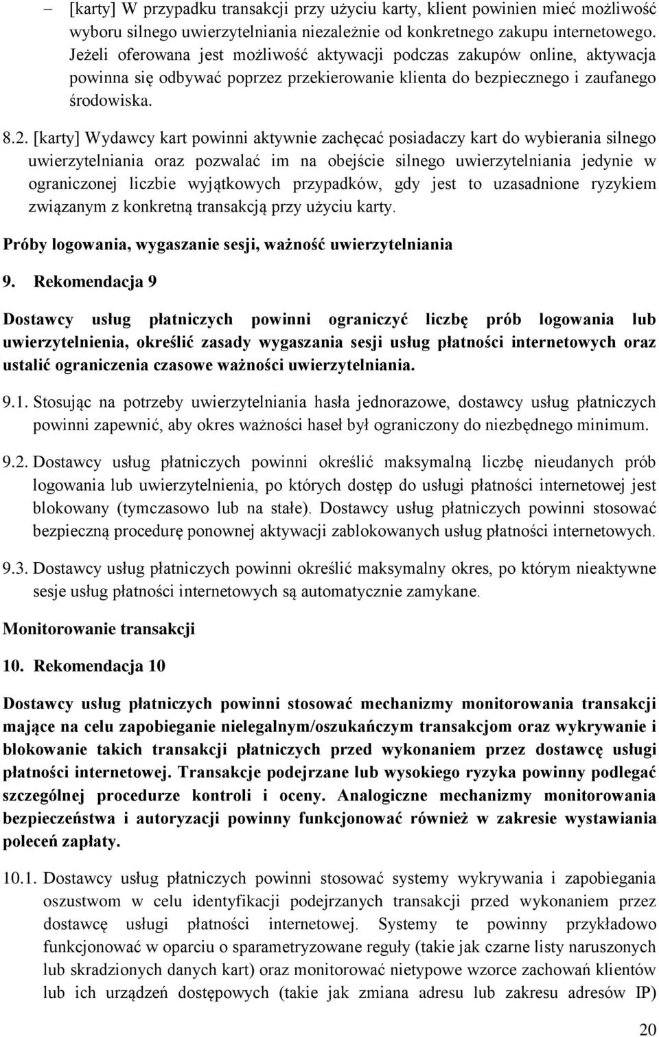 [karty] Wydawcy kart powinni aktywnie zachęcać posiadaczy kart do wybierania silnego uwierzytelniania oraz pozwalać im na obejście silnego uwierzytelniania jedynie w ograniczonej liczbie wyjątkowych