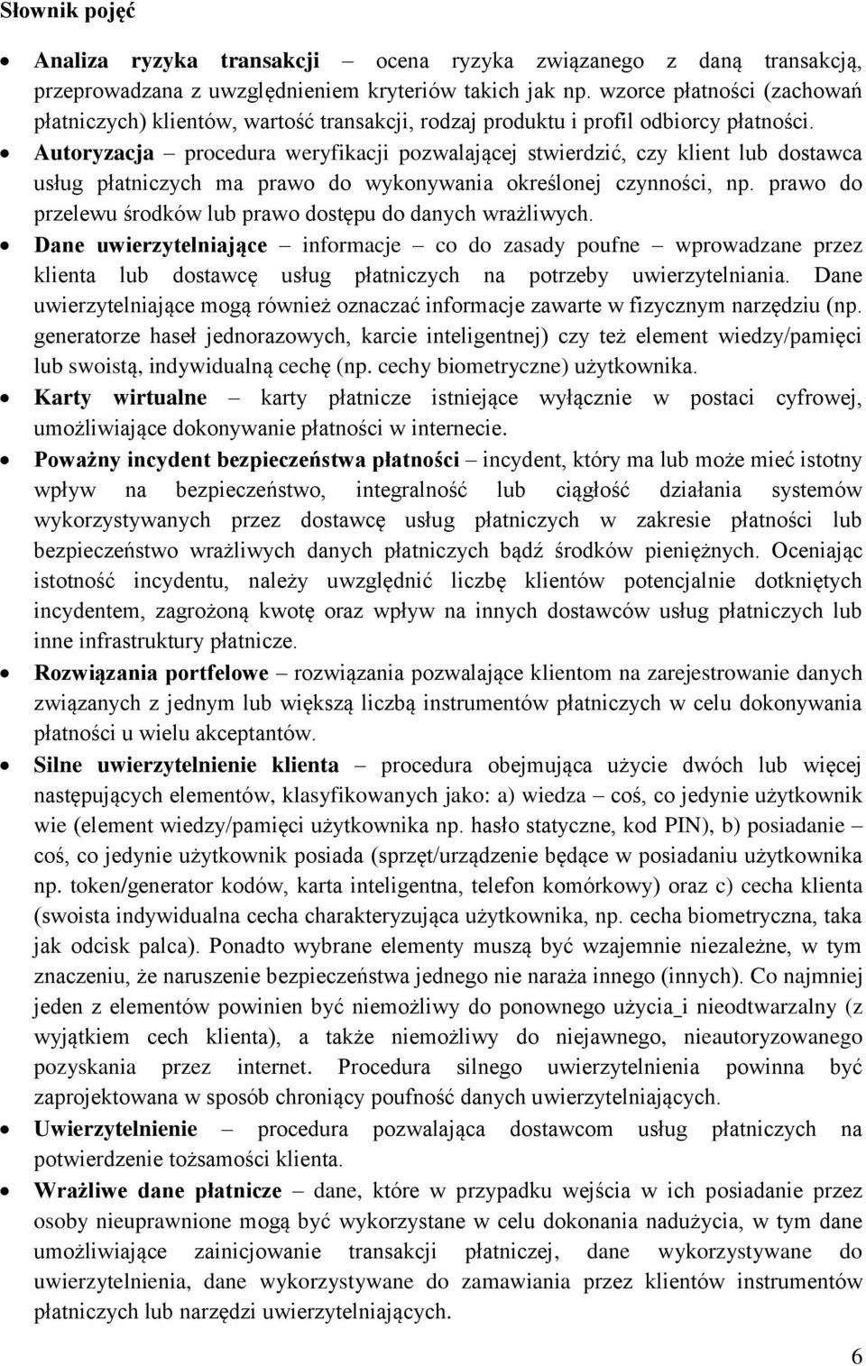 Autoryzacja procedura weryfikacji pozwalającej stwierdzić, czy klient lub dostawca usług płatniczych ma prawo do wykonywania określonej czynności, np.