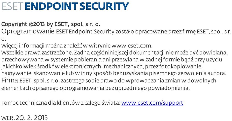 żadna część niniejszej dokumentacji nie może być powielana, przechowywana w systemie pobierania ani przesyłana w żadnej formie bądź przy użyciu jakichkolwiek środków elektronicznych,