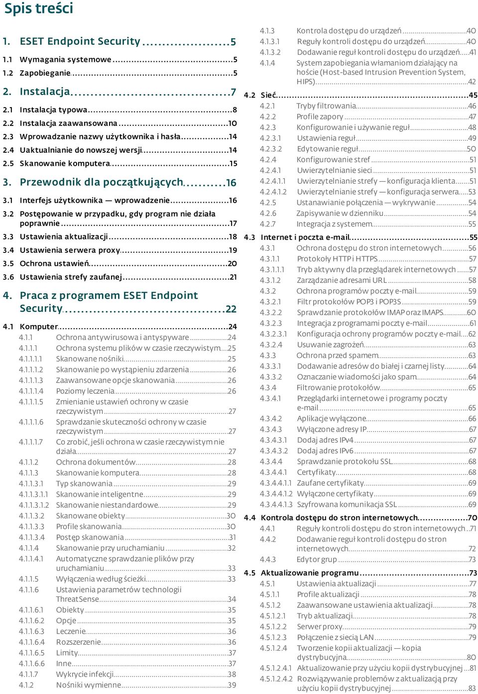 2 Postępowanie w przypadku, gdy program nie działa poprawnie...17 4.1.3 4.1.3.1 4.1.3.2 4.1.4 Kontrola...40 dostępu do urządzeń Reguły...40 kontroli dostępu do urządzeń Dodawanie.