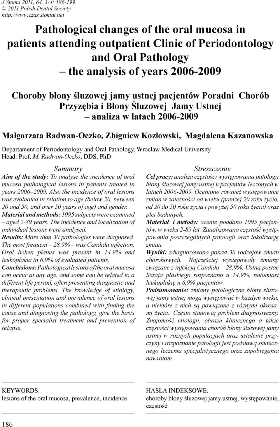 Poradni Chorób Przyzębia i Błony Śluzowej Jamy Ustnej analiza w latach 2006-2009 Małgorzata Radwan-Oczko, Zbigniew Kozłowski, Magdalena Kazanowska Departament of Periodontology and Oral Pathology,