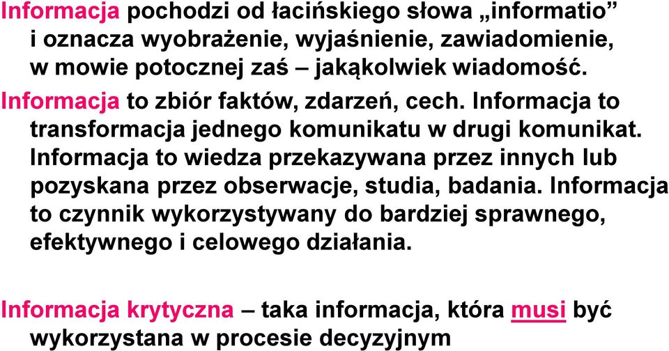 Informacja to wiedza przekazywana przez innych lub pozyskana przez obserwacje, studia, badania.