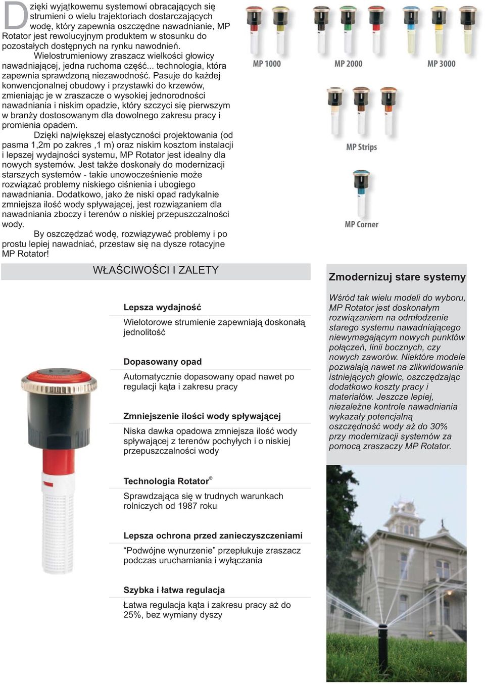 Pasuje do ka dej konwencjonalnej obudowy i przystawki do krzewów, zieniaj¹c je w zraszacze o wysokiej jednorodnoœci nawadniania i niski opadzie, który szczyci siê pierwszy w bran y dostosowany dla