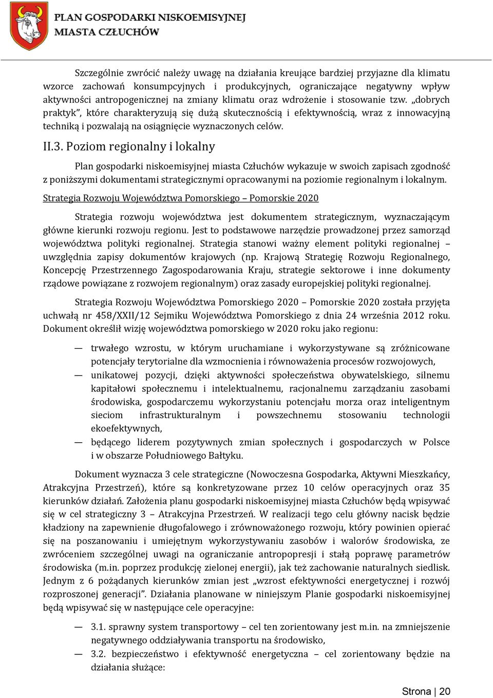 II.3. Poziom regionalny i lokalny Plan gospodarki niskoemisyjnej miasta Człuchów wykazuje w swoich zapisach zgodność z poniższymi dokumentami strategicznymi opracowanymi na poziomie regionalnym i