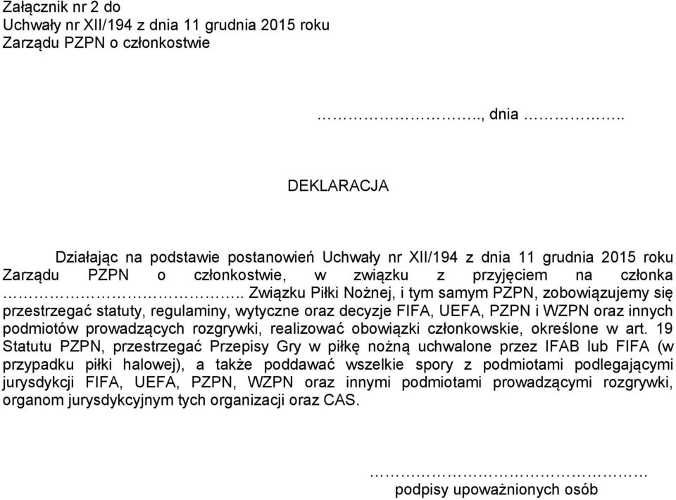 . Związku Piłki Nożnej, i tym samym PZPN, zobowiązujemy się przestrzegać statuty, regulaminy, wytyczne oraz decyzje FIFA, UEFA, PZPN i WZPN oraz innych podmiotów prowadzących rozgrywki, realizować