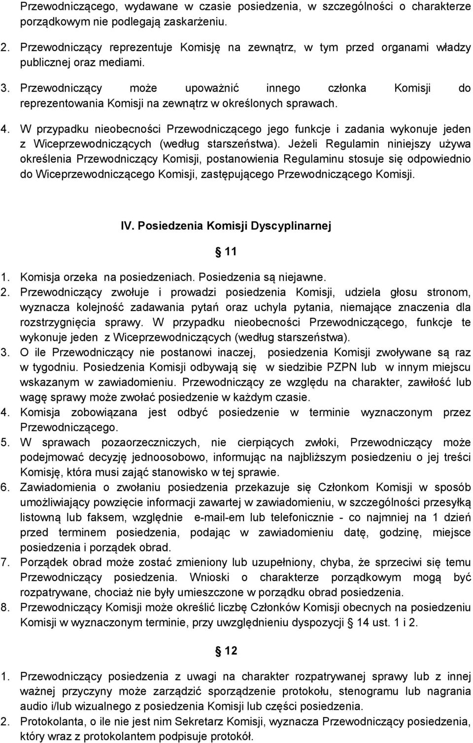 Przewodniczący może upoważnić innego członka Komisji do reprezentowania Komisji na zewnątrz w określonych sprawach. 4.