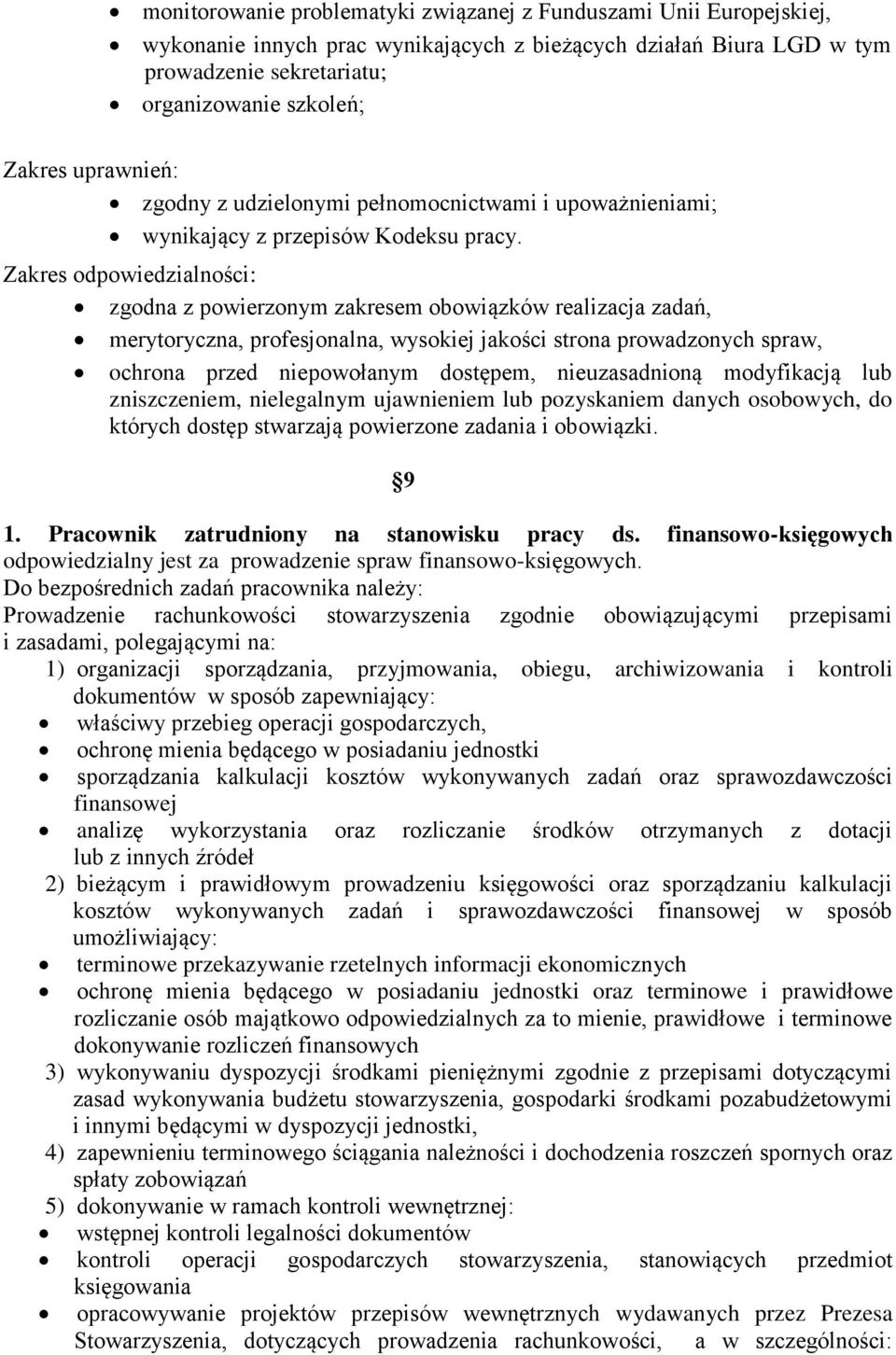 Zakres odpowiedzialności: zgodna z powierzonym zakresem obowiązków realizacja zadań, merytoryczna, profesjonalna, wysokiej jakości strona prowadzonych spraw, ochrona przed niepowołanym dostępem,