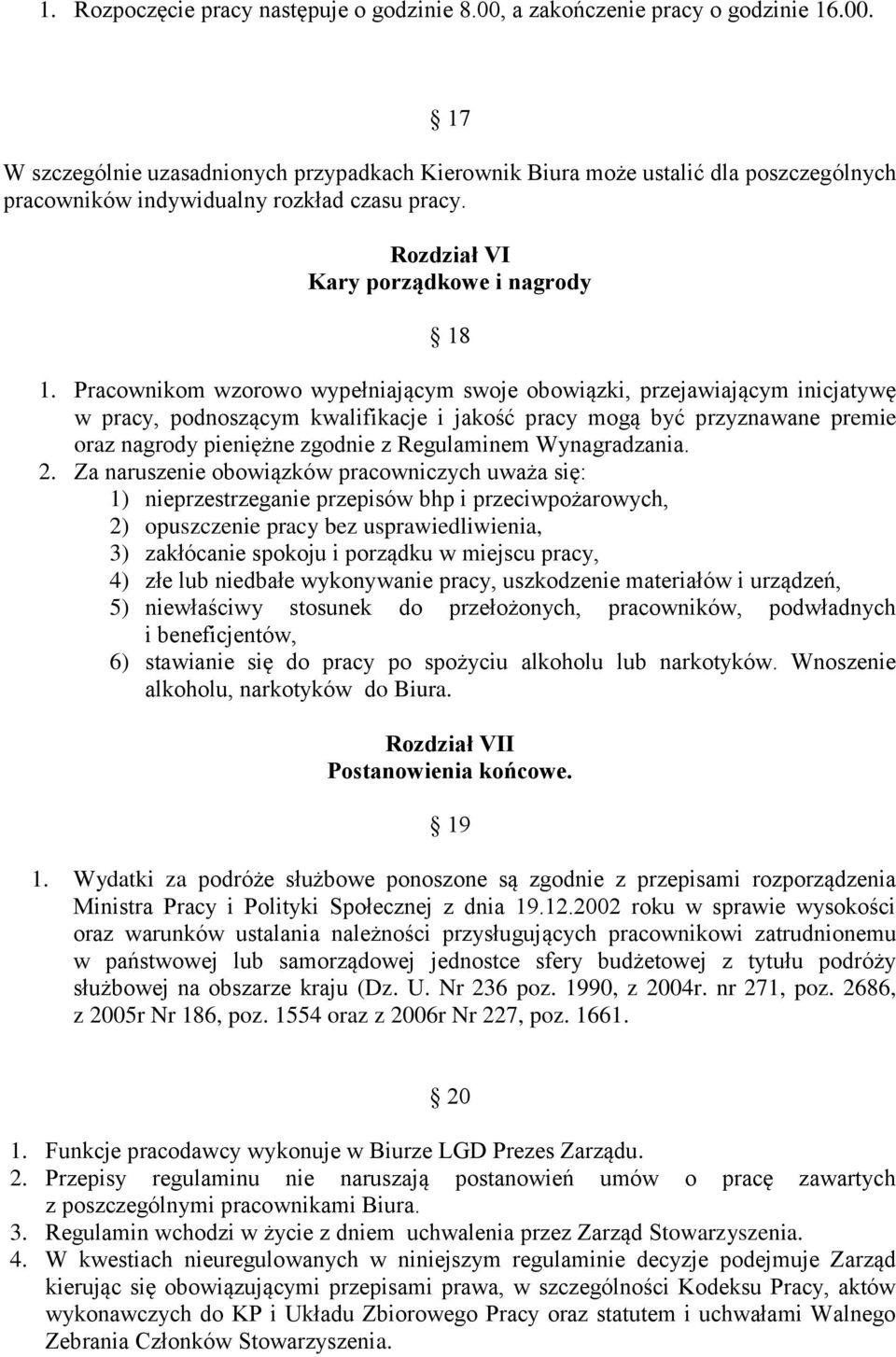 Pracownikom wzorowo wypełniającym swoje obowiązki, przejawiającym inicjatywę w pracy, podnoszącym kwalifikacje i jakość pracy mogą być przyznawane premie oraz nagrody pieniężne zgodnie z Regulaminem