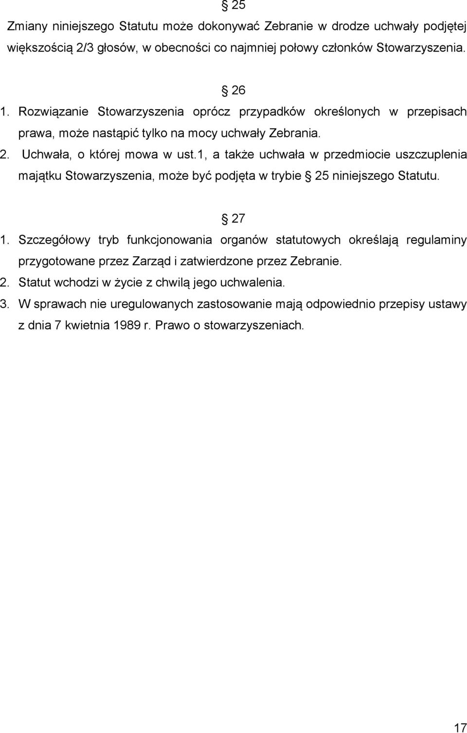 1, a także uchwała w przedmiocie uszczuplenia majątku Stowarzyszenia, może być podjęta w trybie 25 niniejszego Statutu. 27 1.