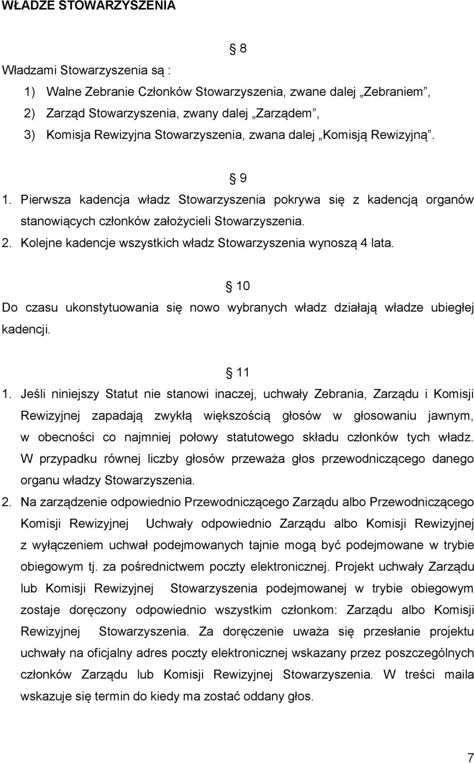 Kolejne kadencje wszystkich władz Stowarzyszenia wynoszą 4 lata. 10 Do czasu ukonstytuowania się nowo wybranych władz działają władze ubiegłej kadencji. 11 1.