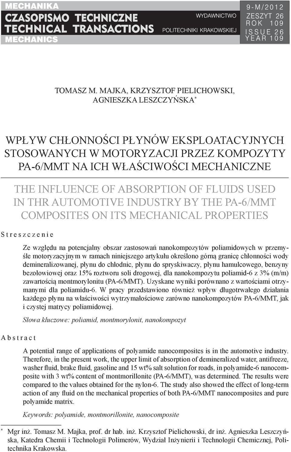 ABSORPTION OF FLUIDS USED IN THR AUTOMOTIVE INDUSTRY BY THE PA-6/MMT COMPOSITES ON ITS MECHANICAL PROPERTIES Streszczenie Abstract Ze względu na potencjalny obszar zastosowań nanokompozytów