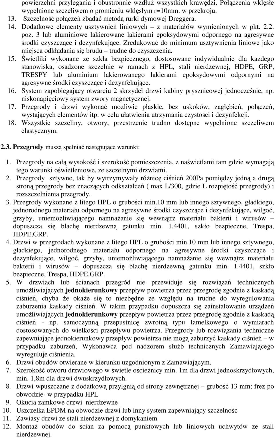 3 lub aluminiowe lakierowane lakierami epoksydowymi odpornego na agresywne środki czyszczące i dezynfekujące.