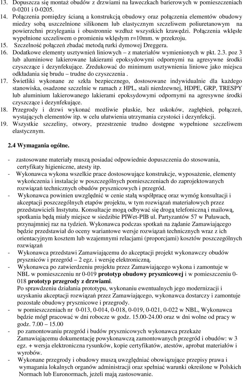 obustronnie wzdłuŝ wszystkich krawędzi. Połączenia wklęsłe wypełnione szczeliwem o promieniu wklęsłym r=10mm. w przekroju. 15. Szczelność połączeń zbadać metodą rurki dymowej Dreggera. 16.