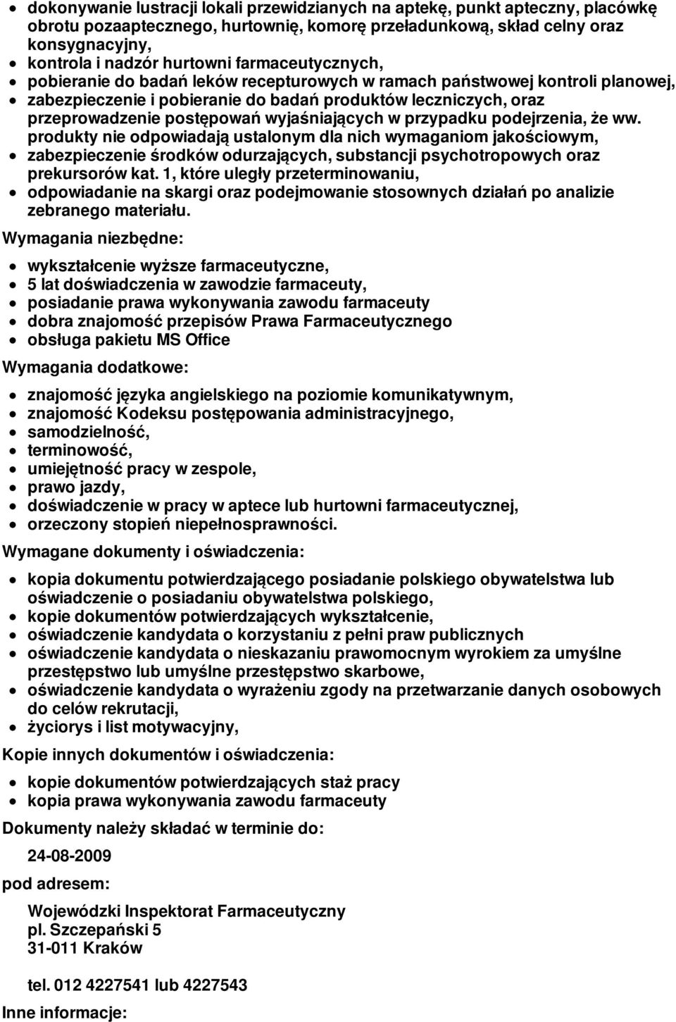 wyjaśniających w przypadku podejrzenia, że ww. produkty nie odpowiadają ustalonym dla nich wymaganiom jakościowym, zabezpieczenie środków odurzających, substancji psychotropowych oraz prekursorów kat.