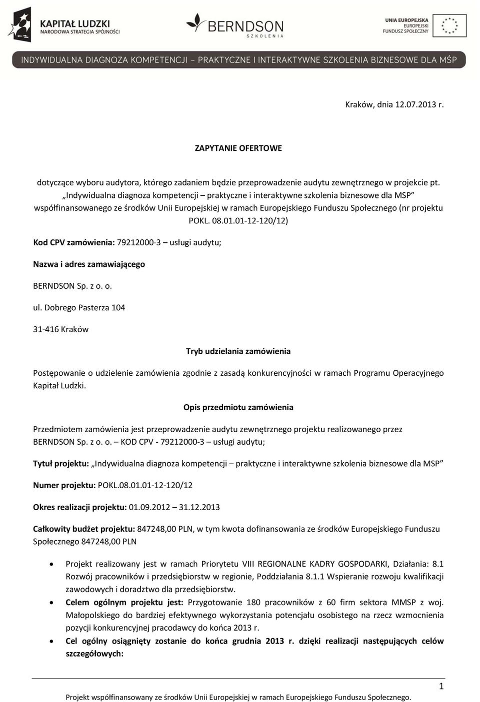 08.01.01 12 120/12) Kod CPV zamówienia: 79212000 3 usługi audytu; Nazwa i adres zamawiającego BERNDSON Sp. z o. o. ul.